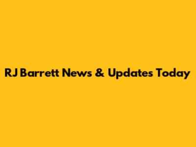 RJ Barrett News & Updates Today