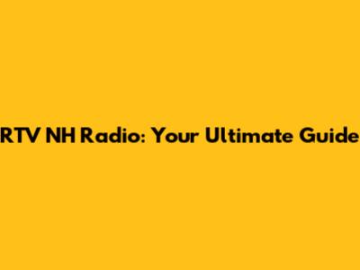 RTV NH Radio: Your Ultimate Guide