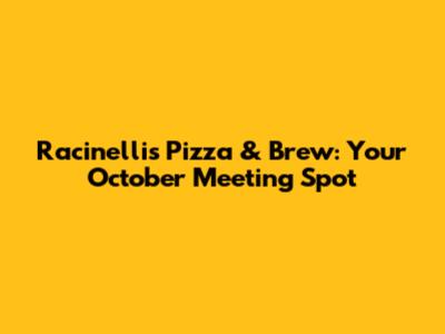 Racinelli's Pizza & Brew: Your October Meeting Spot