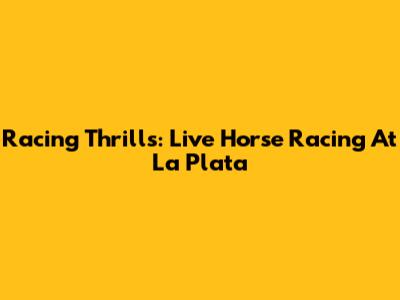 Racing Thrills: Live Horse Racing At La Plata