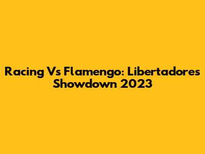 Racing Vs Flamengo: Libertadores Showdown 2023