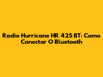 Radio Hurricane HR 425 BT: Como Conectar O Bluetooth