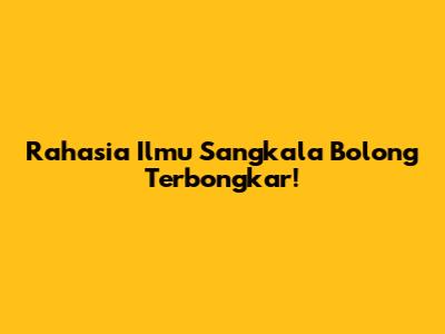Rahasia Ilmu Sangkala Bolong Terbongkar!
