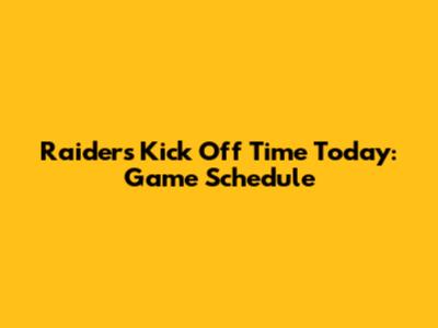 Raiders Kick Off Time Today: Game Schedule