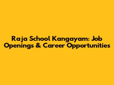 Raja School Kangayam: Job Openings & Career Opportunities