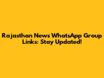 Rajasthan News WhatsApp Group Links: Stay Updated!