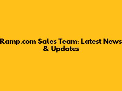 Ramp.com Sales Team: Latest News & Updates