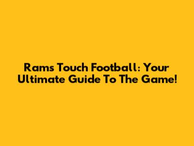 Rams Touch Football: Your Ultimate Guide To The Game!