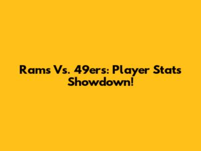 Rams Vs. 49ers: Player Stats Showdown!