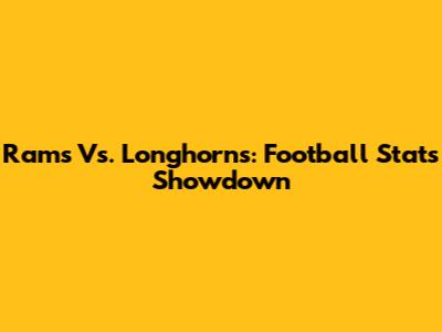 Rams Vs. Longhorns: Football Stats Showdown