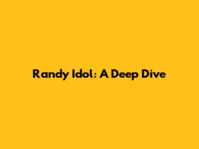 Randy Idol: A Deep Dive