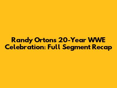 Randy Orton's 20-Year WWE Celebration: Full Segment Recap