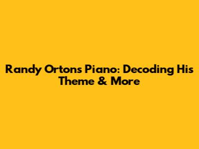 Randy Orton's Piano: Decoding His Theme & More