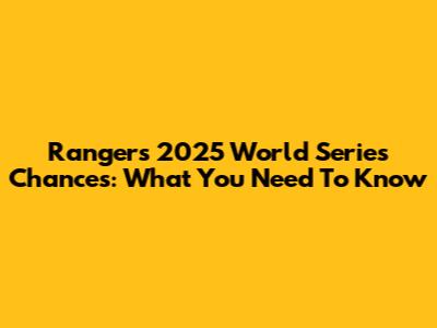 Rangers' 2025 World Series Chances: What You Need To Know