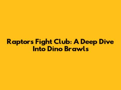 Raptors Fight Club: A Deep Dive Into Dino Brawls