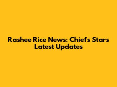 Rashee Rice News: Chiefs Star's Latest Updates