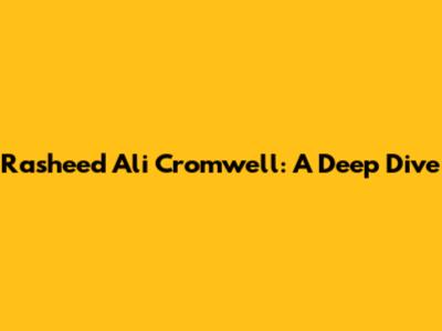 Rasheed Ali Cromwell: A Deep Dive