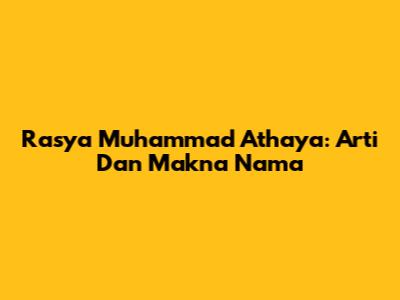 Rasya Muhammad Athaya: Arti Dan Makna Nama