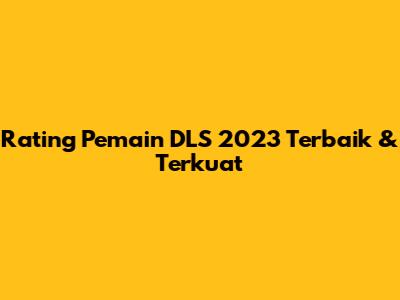 Rating Pemain DLS 2023 Terbaik & Terkuat