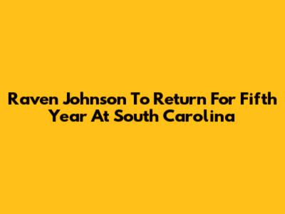 Raven Johnson To Return For Fifth Year At South Carolina