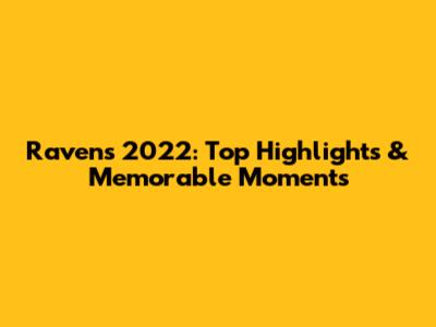 Ravens 2022: Top Highlights & Memorable Moments