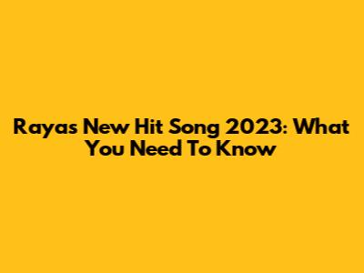 Raya's New Hit Song 2023: What You Need To Know