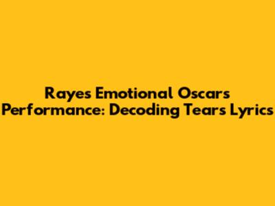 Raye's Emotional Oscars Performance: Decoding 'Tears' Lyrics