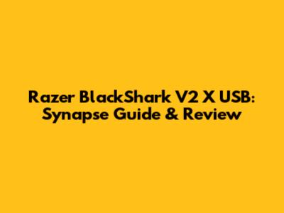 Razer BlackShark V2 X USB: Synapse Guide & Review