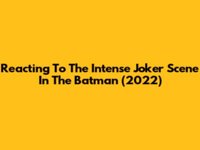 Reacting To The Intense Joker Scene In The Batman (2022)