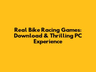 Real Bike Racing Games: Download & Thrilling PC Experience