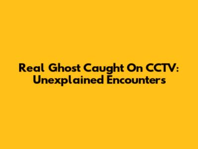 Real Ghost Caught On CCTV: Unexplained Encounters
