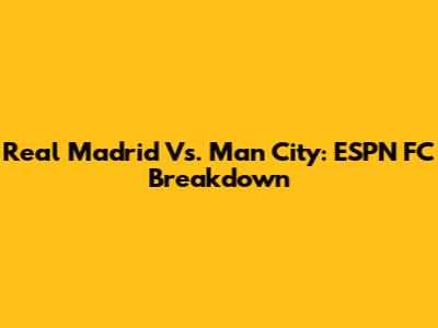 Real Madrid Vs. Man City: ESPN FC Breakdown
