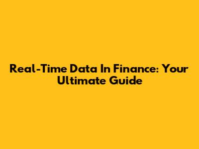 Real-Time Data In Finance: Your Ultimate Guide
