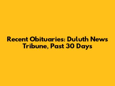 Recent Obituaries: Duluth News Tribune, Past 30 Days