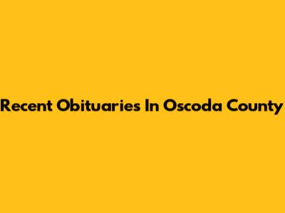 Recent Obituaries In Oscoda County
