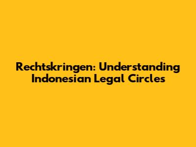 Rechtskringen: Understanding Indonesian Legal Circles
