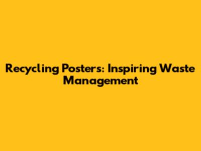 Recycling Posters: Inspiring Waste Management