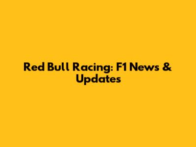 Red Bull Racing: F1 News & Updates