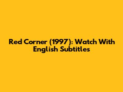 Red Corner (1997): Watch With English Subtitles