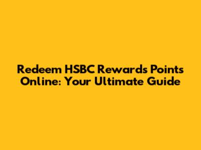 Redeem HSBC Rewards Points Online: Your Ultimate Guide