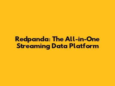 Redpanda: The All-in-One Streaming Data Platform
