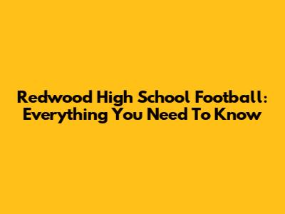 Redwood High School Football: Everything You Need To Know