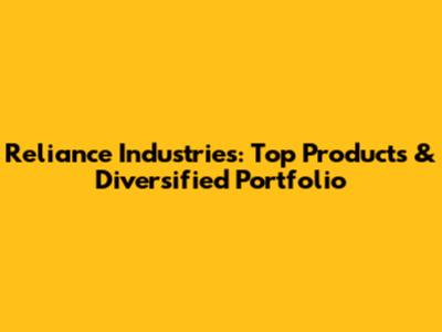 Reliance Industries: Top Products & Diversified Portfolio