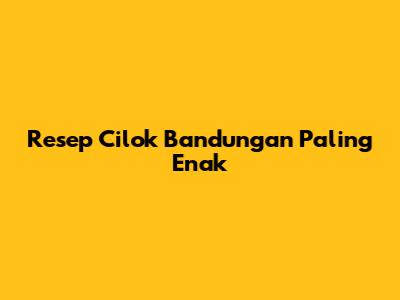 Resep Cilok Bandungan Paling Enak