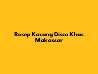 Resep Kacang Disco Khas Makassar