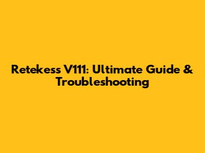 Retekess V111: Ultimate Guide & Troubleshooting