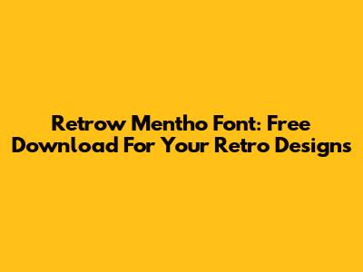 Retrow Mentho Font: Free Download For Your Retro Designs