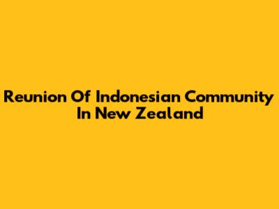 Reunion Of Indonesian Community In New Zealand