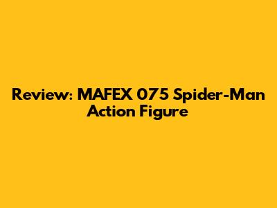 Review: MAFEX 075 Spider-Man Action Figure