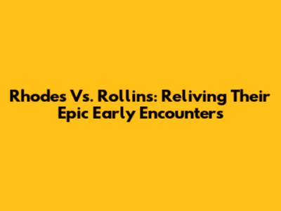 Rhodes Vs. Rollins: Reliving Their Epic Early Encounters